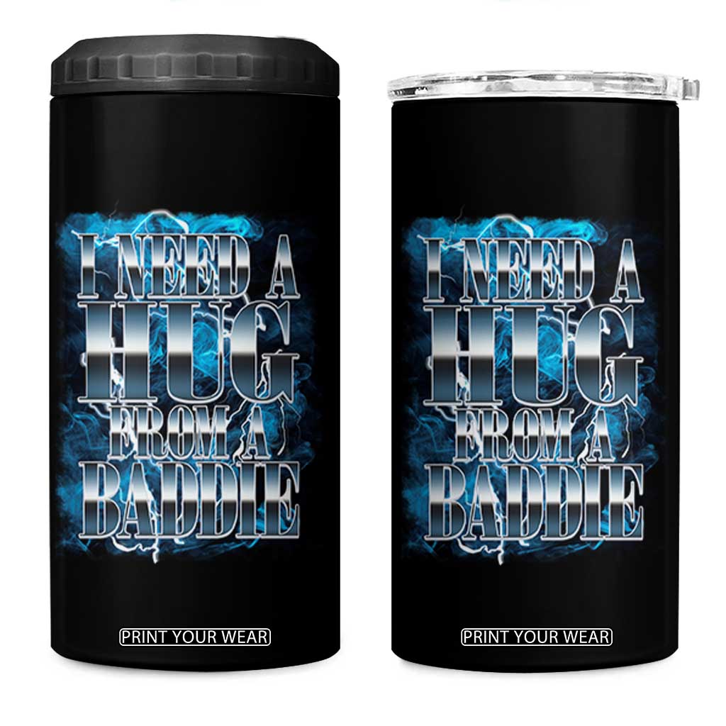 I Need A Hug from A Baddie 4 in 1 Can Cooler Tumbler Funny Flirty Meme TS14 One Size: 16 oz Black Print Your Wear