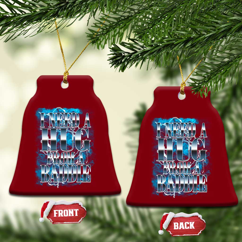 I Need A Hug from A Baddie Ceramic Ornament Funny Flirty Meme TS14 Print Your Wear
