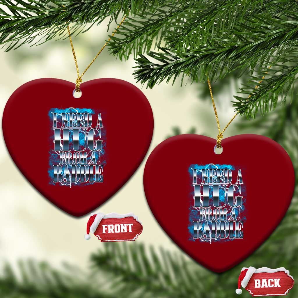 I Need A Hug from A Baddie Ceramic Ornament Funny Flirty Meme TS14 Print Your Wear