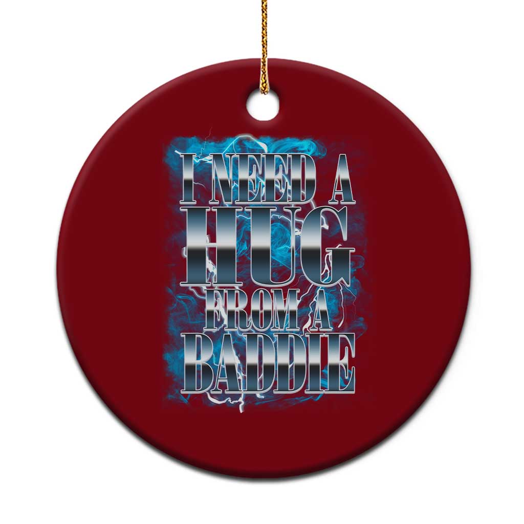 I Need A Hug from A Baddie Ceramic Ornament Funny Flirty Meme TS14 1pc Red Print Your Wear