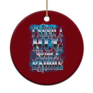 I Need A Hug from A Baddie Ceramic Ornament Funny Flirty Meme TS14 1pc Red Print Your Wear