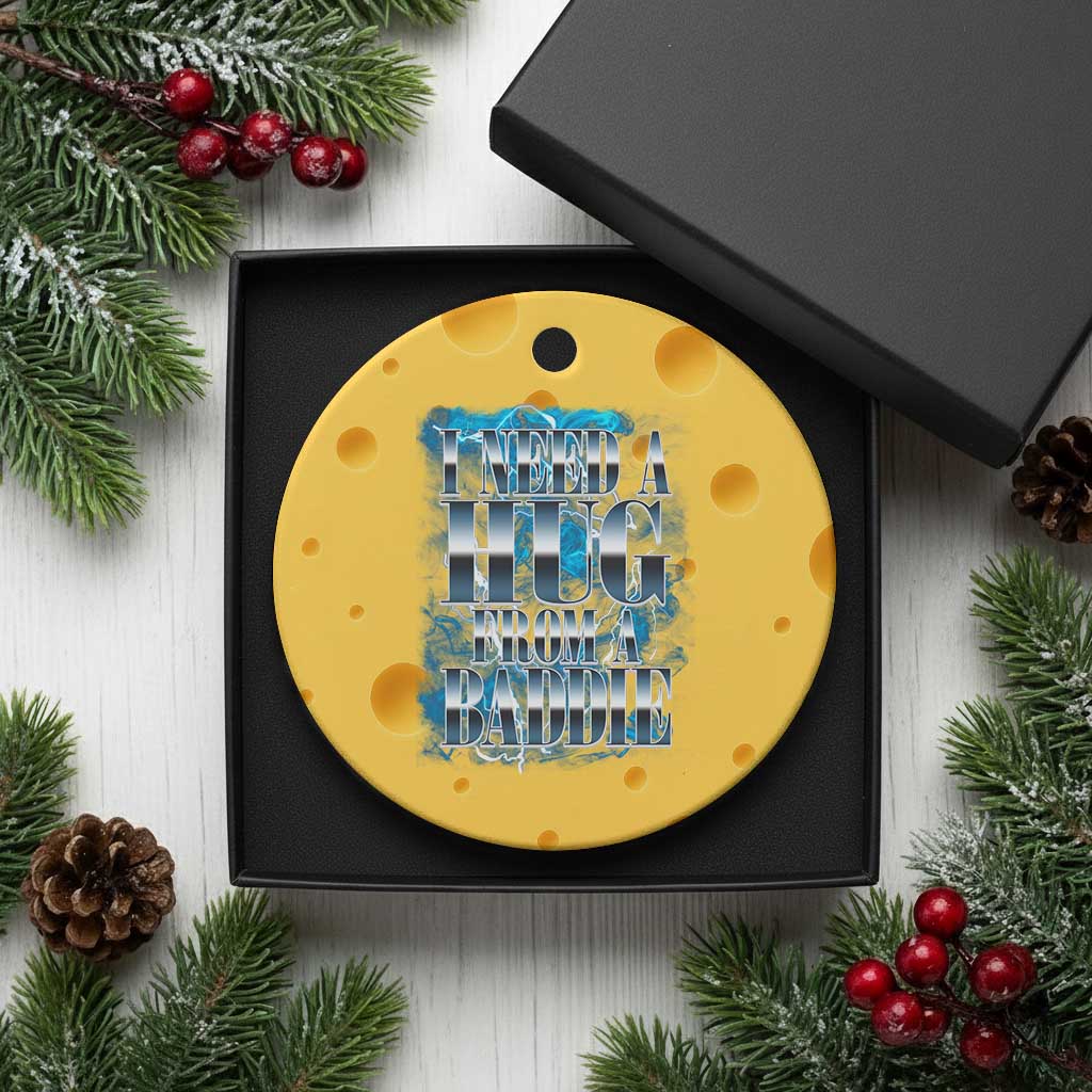 I Need A Hug from A Baddie Ceramic Ornament Funny Flirty Meme TS14 1pc Yellow Cheese Print Your Wear