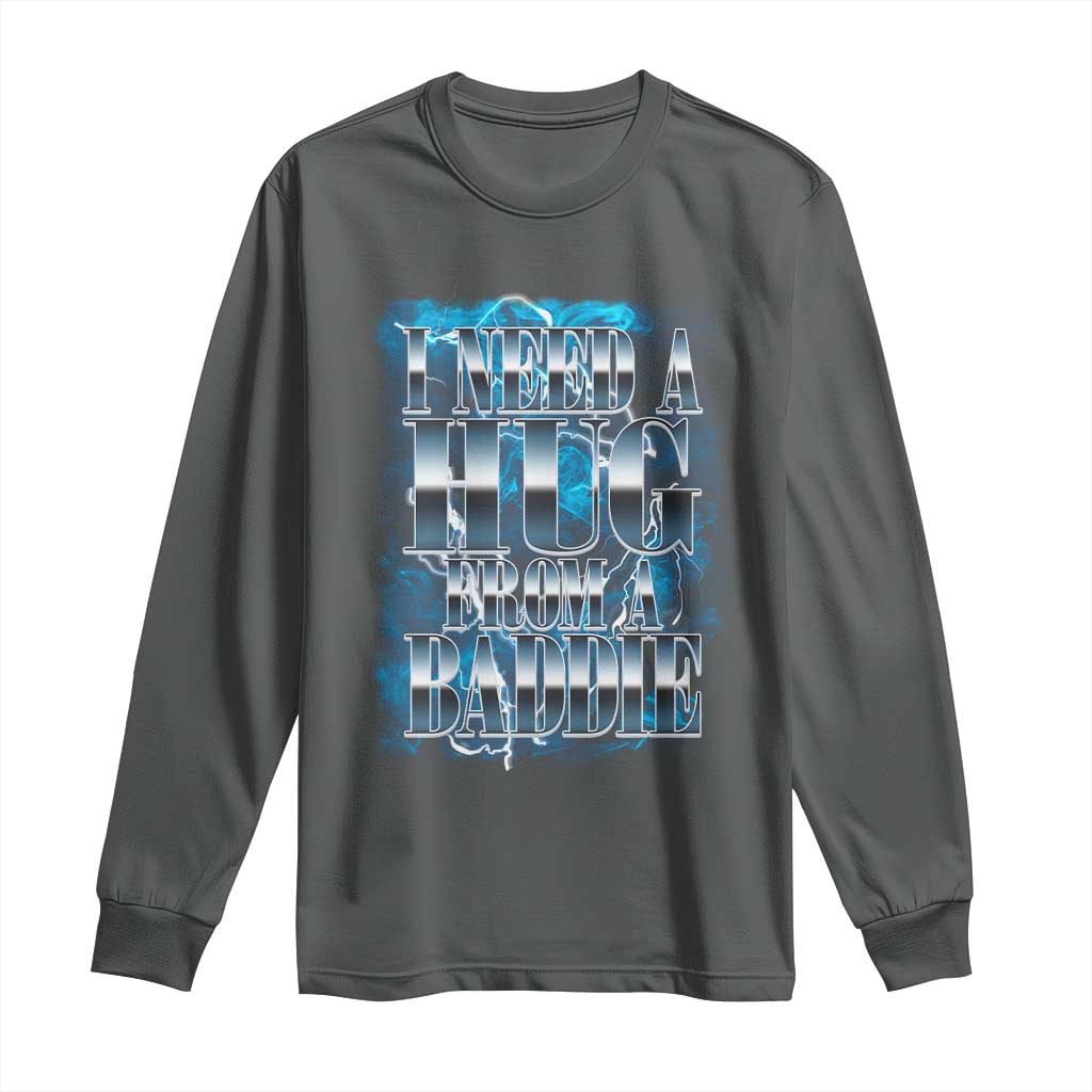 I Need A Hug from A Baddie Long Sleeve Shirt Funny Flirty Meme TS14 Dark Heather Print Your Wear