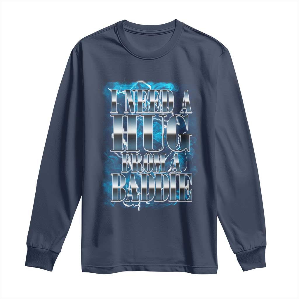 I Need A Hug from A Baddie Long Sleeve Shirt Funny Flirty Meme TS14 Navy Print Your Wear