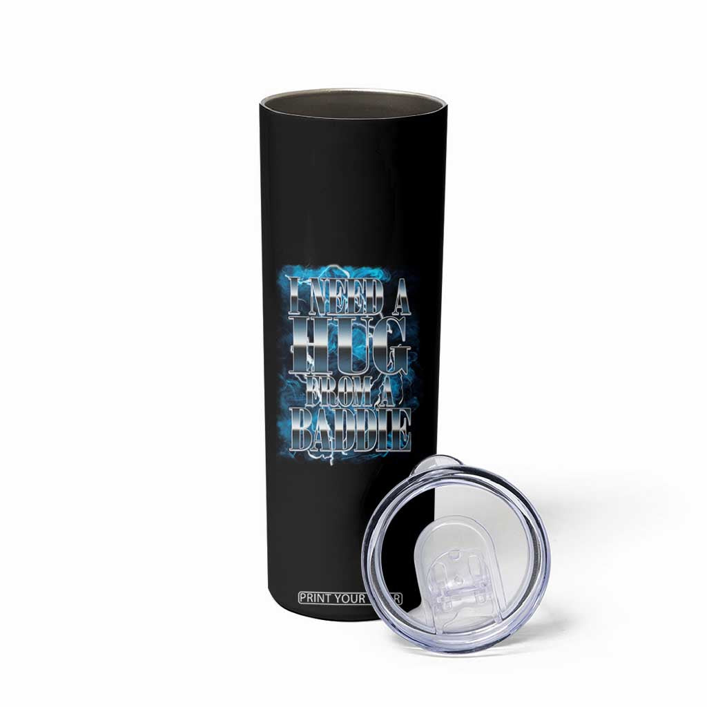 I Need A Hug from A Baddie Skinny Tumbler Funny Flirty Meme TS14 Print Your Wear