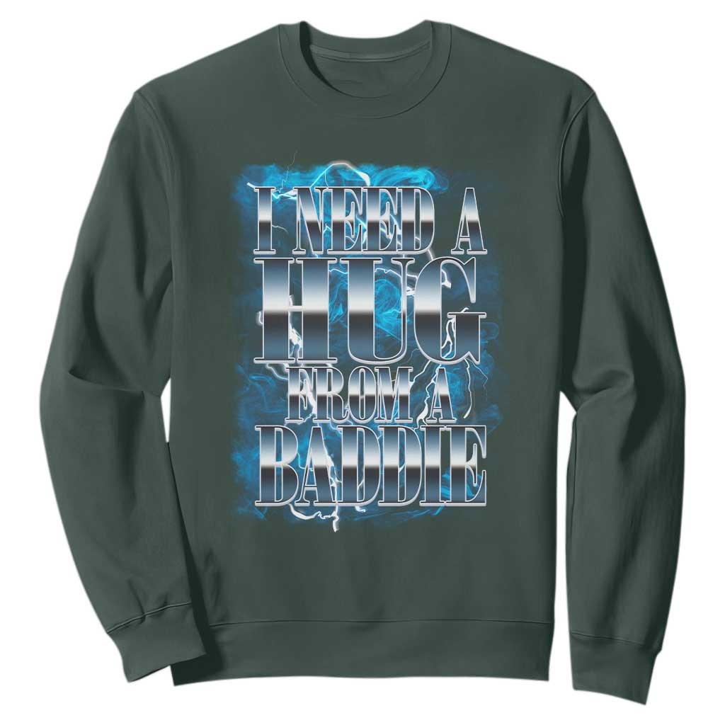 I Need A Hug from A Baddie Sweatshirt Funny Flirty Meme TS14 Dark Forest Green Print Your Wear