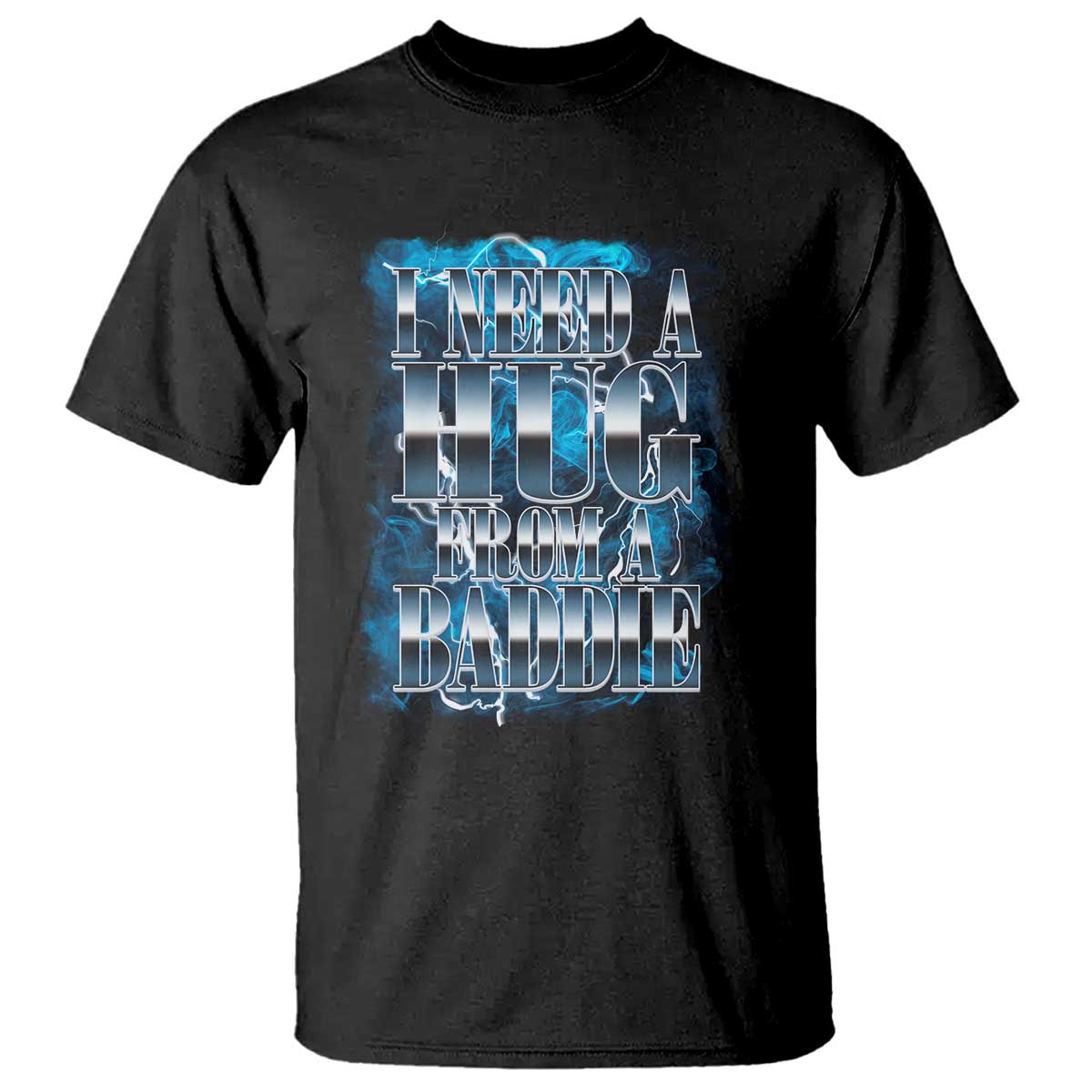 I Need A Hug from A Baddie T Shirt Funny Flirty Meme TS14 Black Print Your Wear