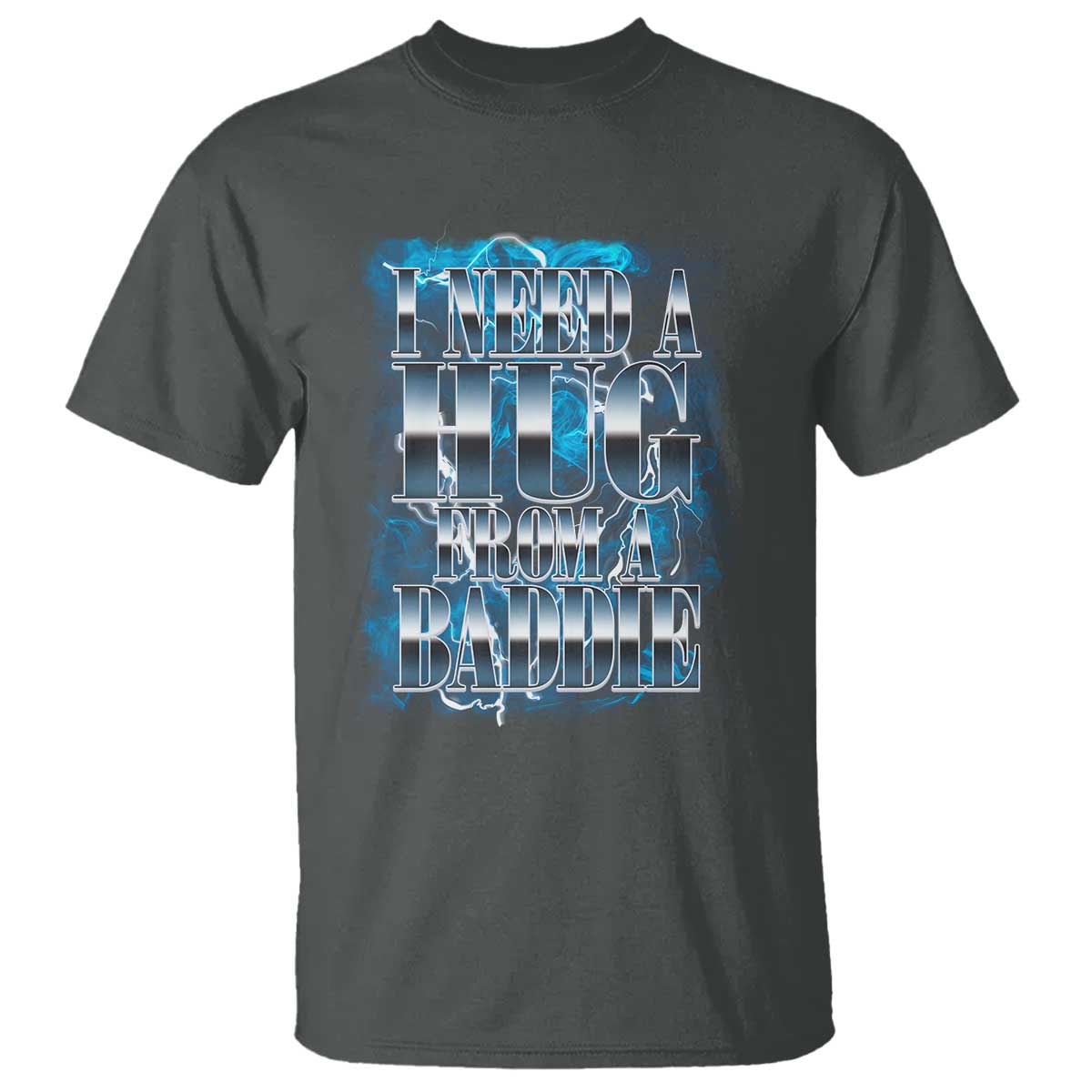 I Need A Hug from A Baddie T Shirt Funny Flirty Meme TS14 Dark Heather Print Your Wear