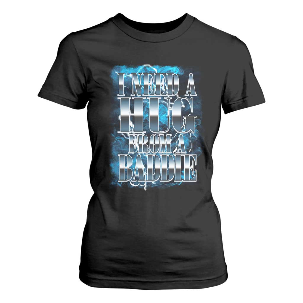I Need A Hug from A Baddie T Shirt For Women Funny Flirty Meme TS14 Black Print Your Wear