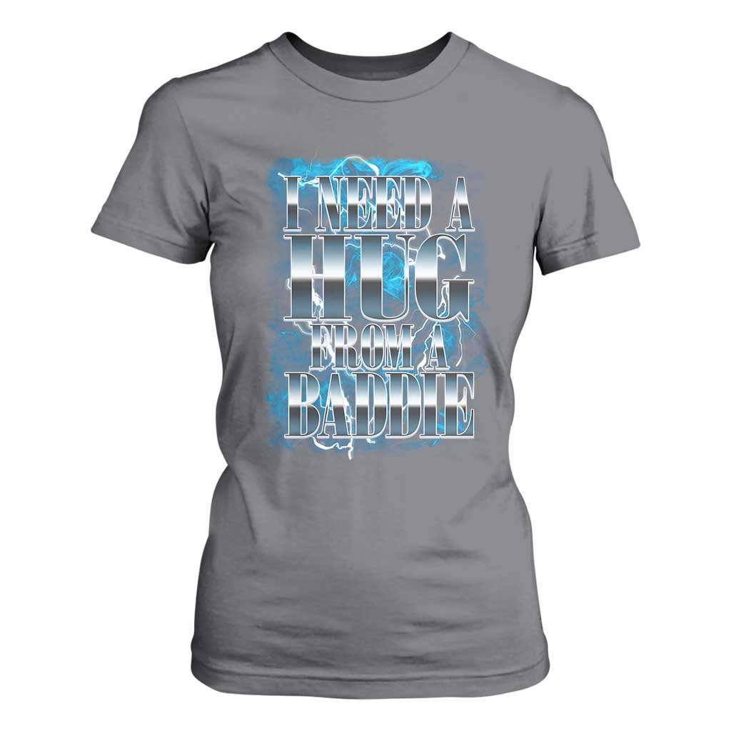 I Need A Hug from A Baddie T Shirt For Women Funny Flirty Meme TS14 Charcoal Print Your Wear