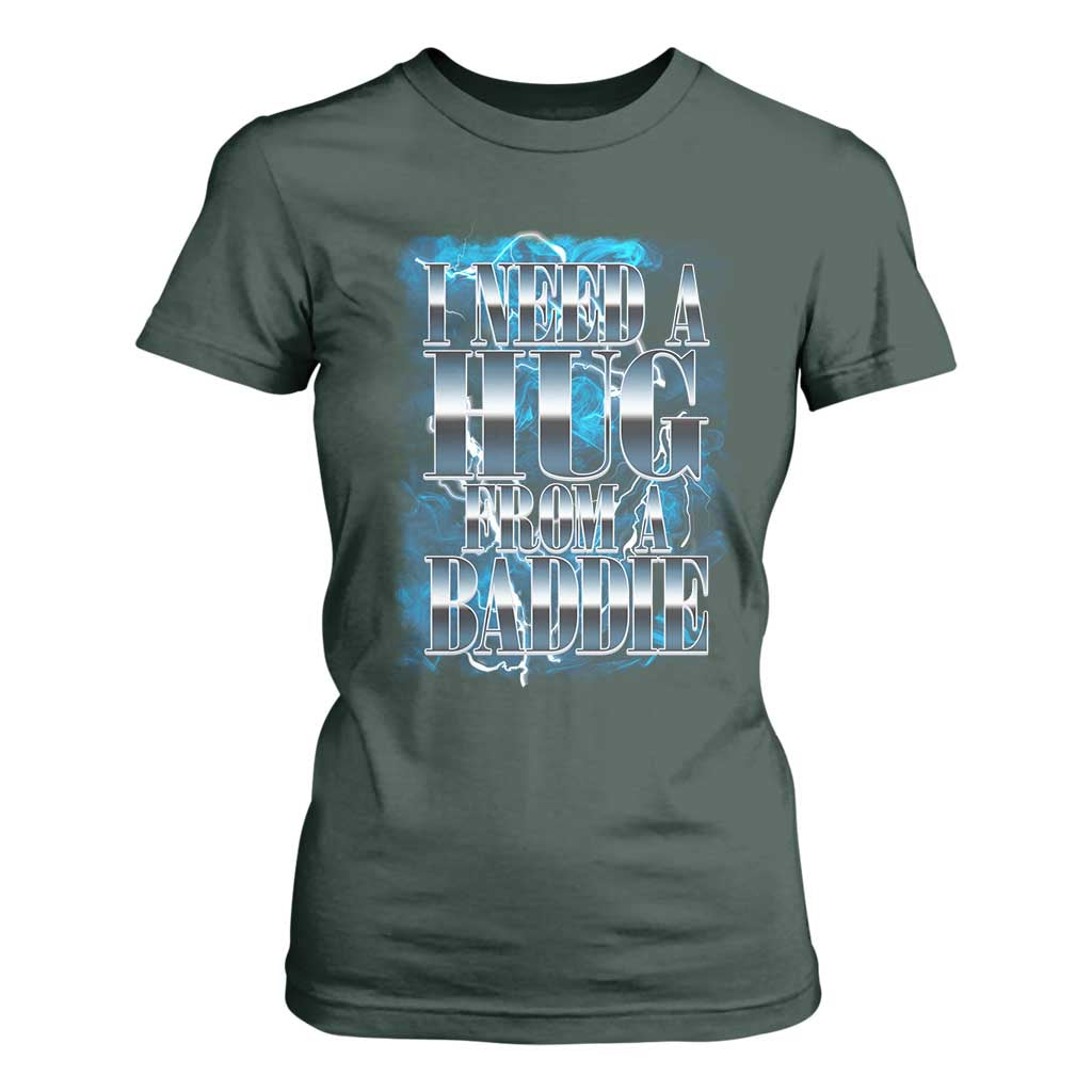 I Need A Hug from A Baddie T Shirt For Women Funny Flirty Meme TS14 Dark Forest Green Print Your Wear