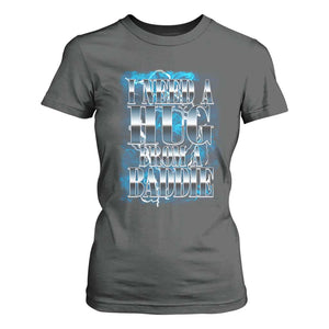 I Need A Hug from A Baddie T Shirt For Women Funny Flirty Meme TS14 Dark Heather Print Your Wear