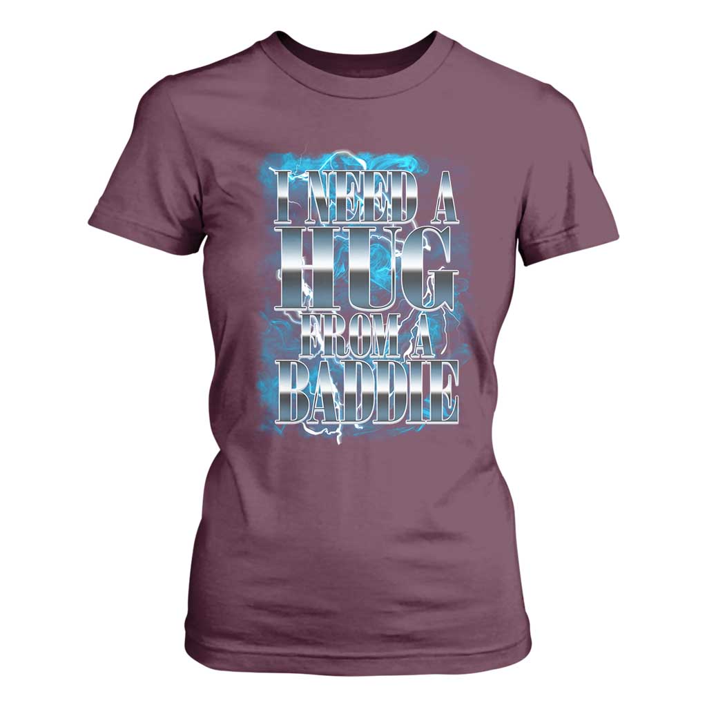 I Need A Hug from A Baddie T Shirt For Women Funny Flirty Meme TS14 Maroon Print Your Wear