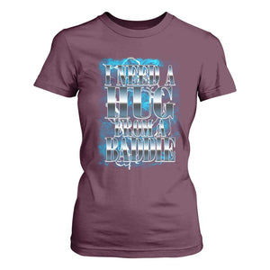 I Need A Hug from A Baddie T Shirt For Women Funny Flirty Meme TS14 Maroon Print Your Wear