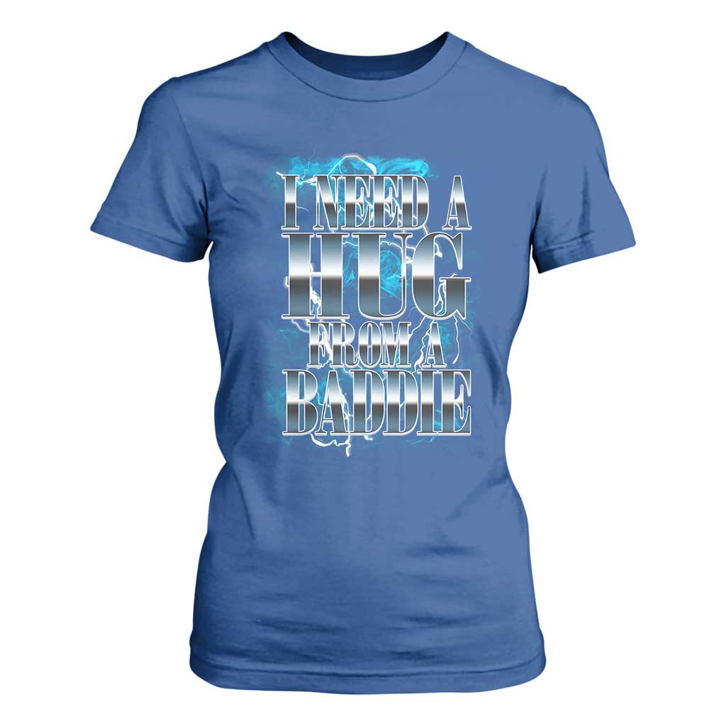 I Need A Hug from A Baddie T Shirt For Women Funny Flirty Meme TS14 Royal Blue Print Your Wear