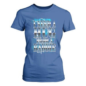 I Need A Hug from A Baddie T Shirt For Women Funny Flirty Meme TS14 Royal Blue Print Your Wear