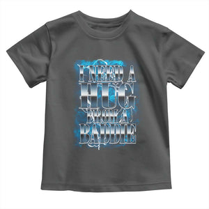 I Need A Hug from A Baddie Toddler T Shirt Funny Flirty Meme TS14 Dark Heather Print Your Wear