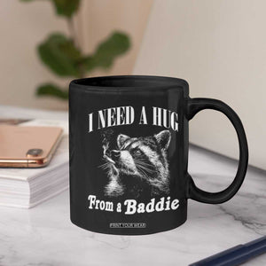 I Need A Hug from A Baddie Coffee Mug Funny Raccoon Smoking Sarcastic TS14 Print Your Wear
