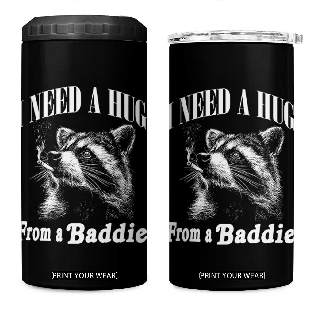 I Need A Hug from A Baddie 4 in 1 Can Cooler Tumbler Funny Raccoon Smoking Sarcastic TS14 One Size: 16 oz Black Print Your Wear