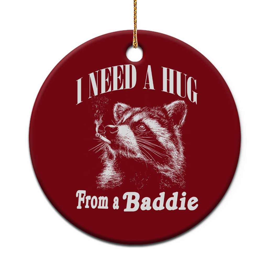 I Need A Hug from A Baddie Ceramic Ornament Funny Raccoon Smoking Sarcastic TS14 1pc Red Print Your Wear