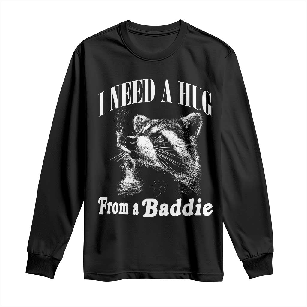 I Need A Hug from A Baddie Long Sleeve Shirt Funny Raccoon Smoking Sarcastic TS14 Black Print Your Wear