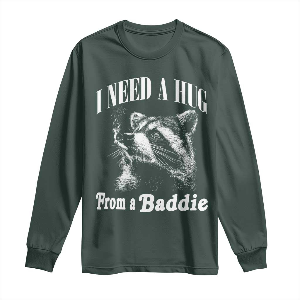 I Need A Hug from A Baddie Long Sleeve Shirt Funny Raccoon Smoking Sarcastic TS14 Dark Forest Green Print Your Wear