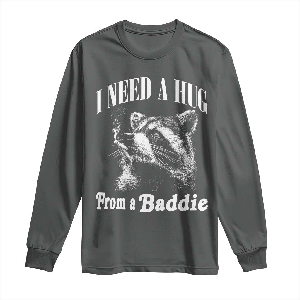 I Need A Hug from A Baddie Long Sleeve Shirt Funny Raccoon Smoking Sarcastic TS14 Dark Heather Print Your Wear