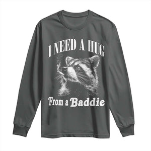 I Need A Hug from A Baddie Long Sleeve Shirt Funny Raccoon Smoking Sarcastic TS14 Dark Heather Print Your Wear