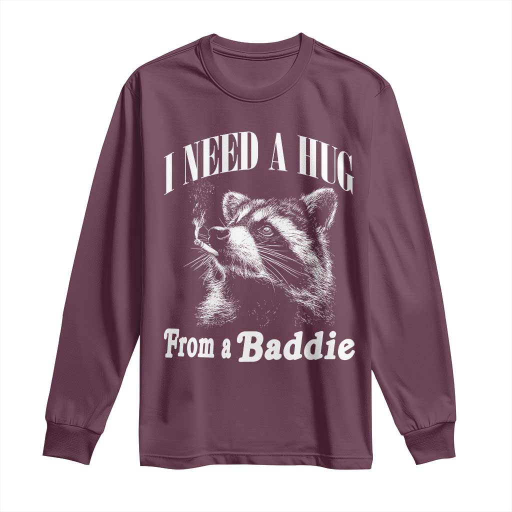I Need A Hug from A Baddie Long Sleeve Shirt Funny Raccoon Smoking Sarcastic TS14 Maroon Print Your Wear