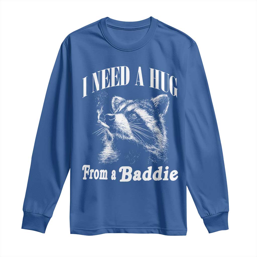 I Need A Hug from A Baddie Long Sleeve Shirt Funny Raccoon Smoking Sarcastic TS14 Royal Blue Print Your Wear