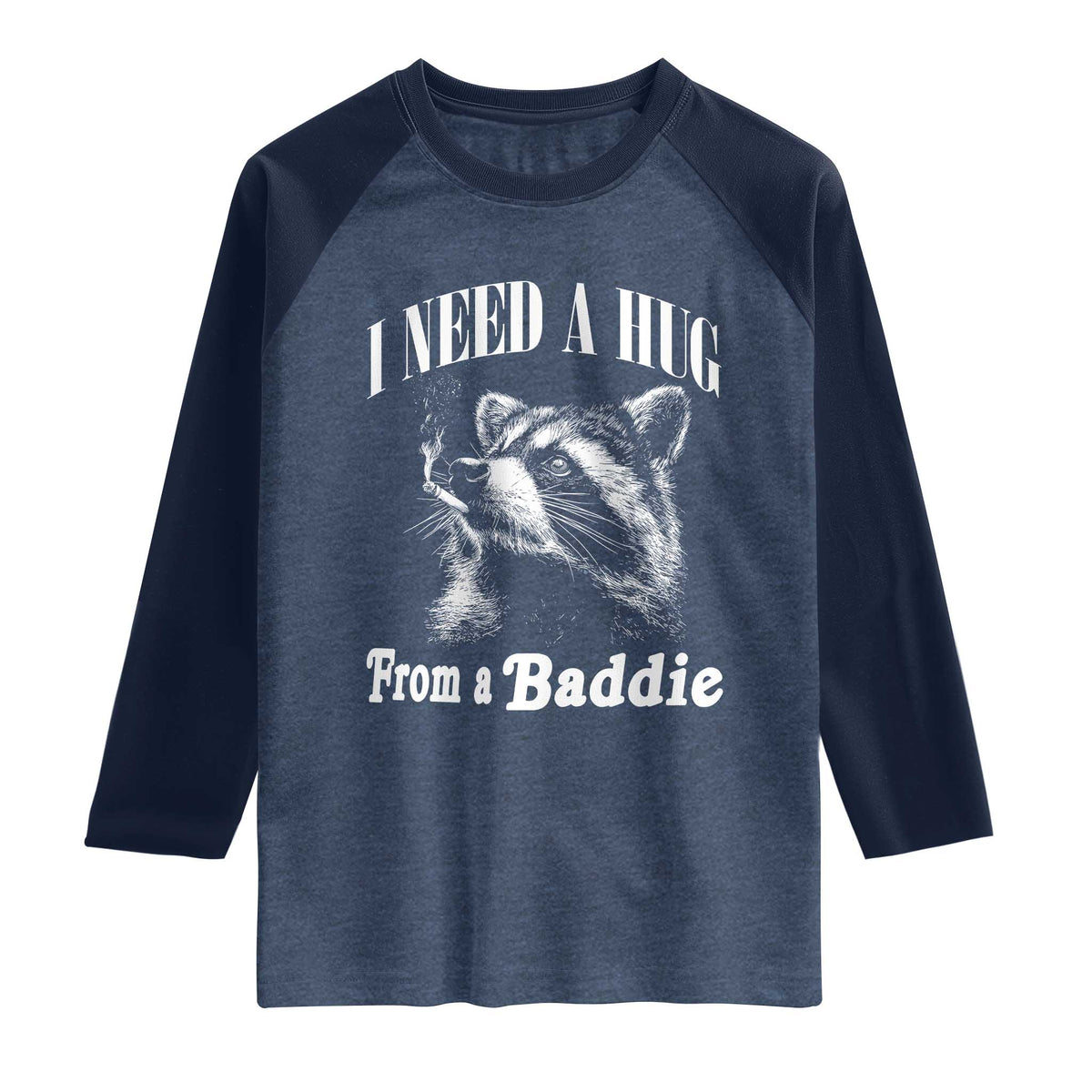 I Need A Hug from A Baddie Raglan Shirt Funny Raccoon Smoking Sarcastic TS14 Heather Denim Navy Print Your Wear