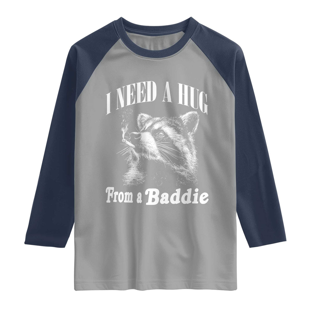 I Need A Hug from A Baddie Raglan Shirt Funny Raccoon Smoking Sarcastic TS14 Sport Gray Navy Print Your Wear