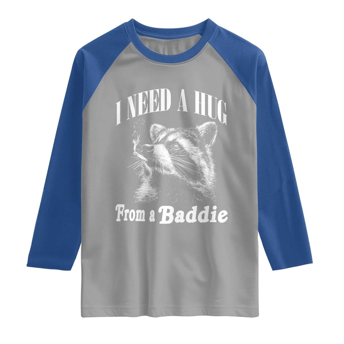 I Need A Hug from A Baddie Raglan Shirt Funny Raccoon Smoking Sarcastic TS14 Sport Gray Royal Print Your Wear