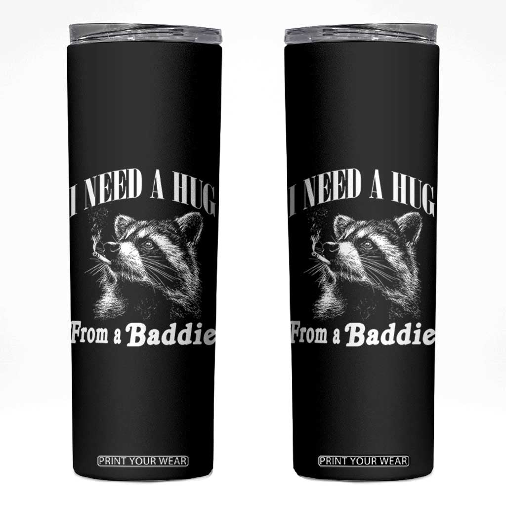 I Need A Hug from A Baddie Skinny Tumbler Funny Raccoon Smoking Sarcastic TS14 Black Print Your Wear