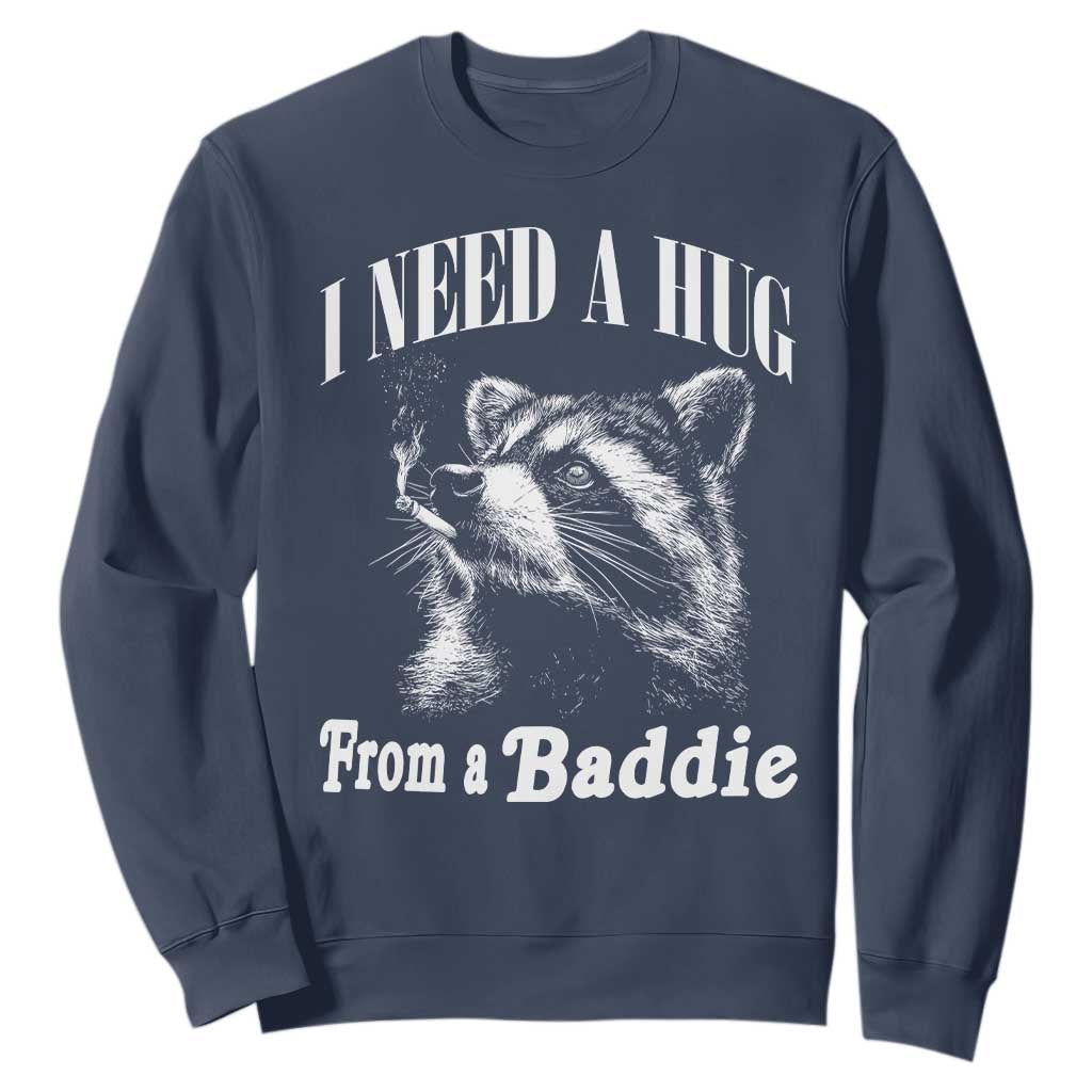 I Need A Hug from A Baddie Sweatshirt Funny Raccoon Smoking Sarcastic TS14 Navy Print Your Wear