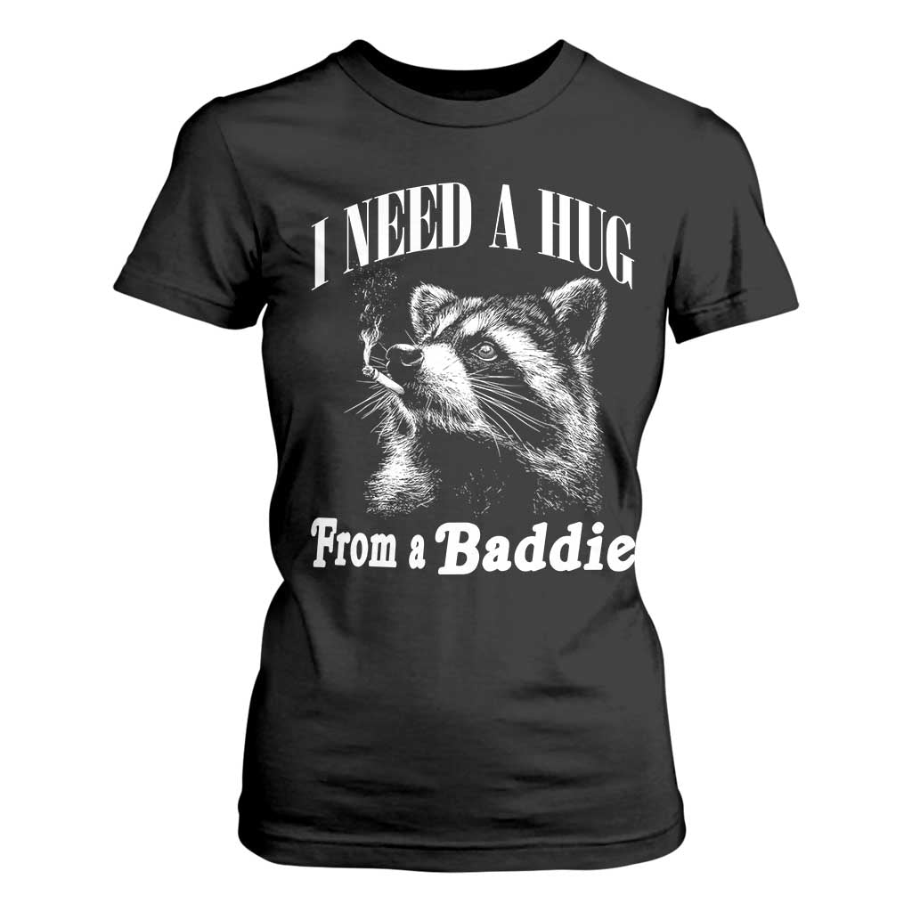 I Need A Hug from A Baddie T Shirt For Women Funny Raccoon Smoking Sarcastic TS14 Black Print Your Wear