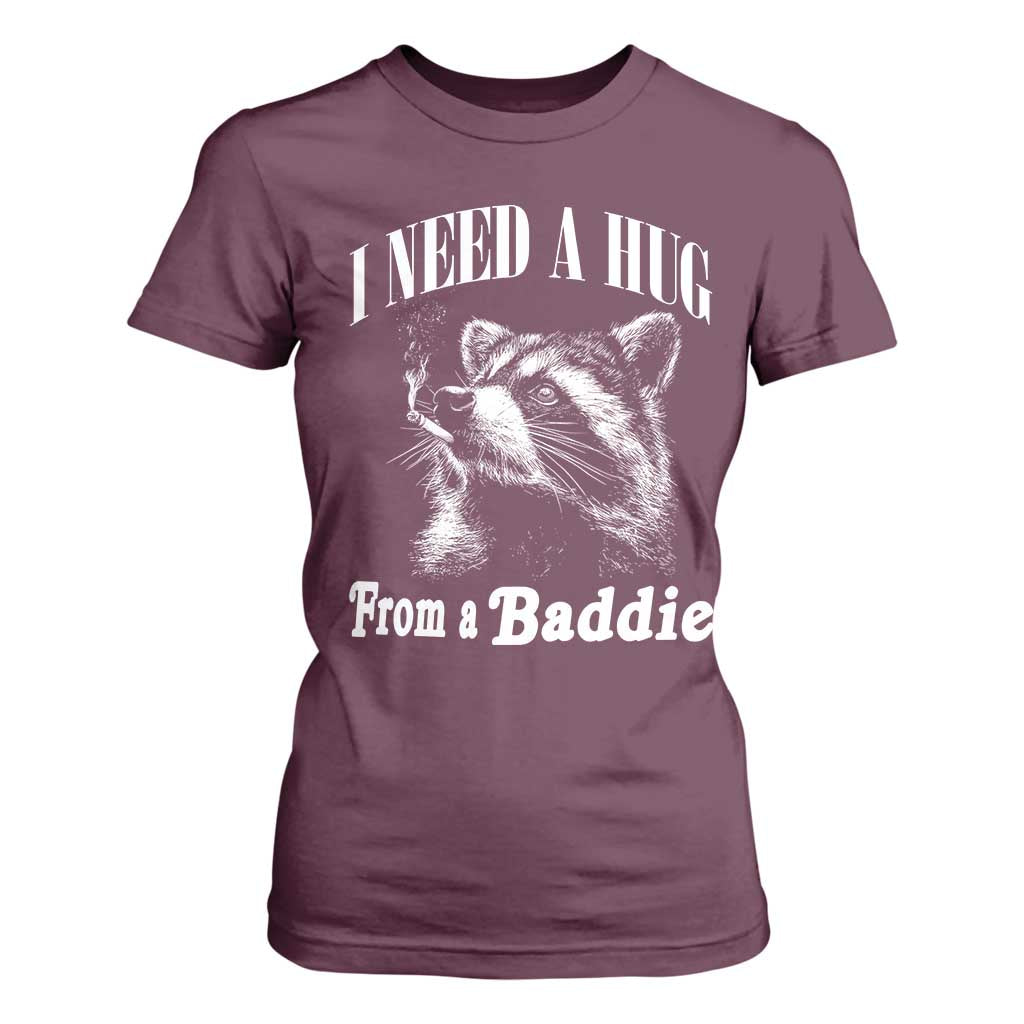I Need A Hug from A Baddie T Shirt For Women Funny Raccoon Smoking Sarcastic TS14 Maroon Print Your Wear