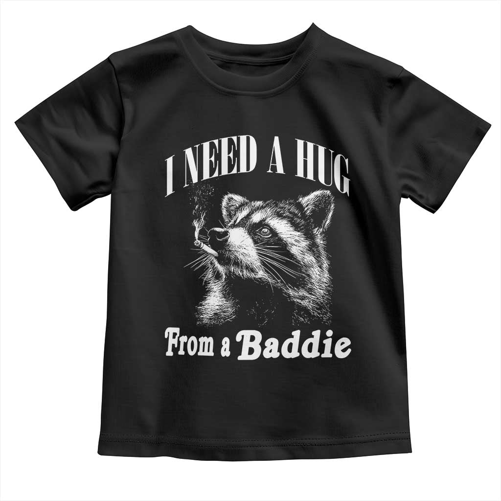 I Need A Hug from A Baddie Toddler T Shirt Funny Raccoon Smoking Sarcastic TS14 Black Print Your Wear