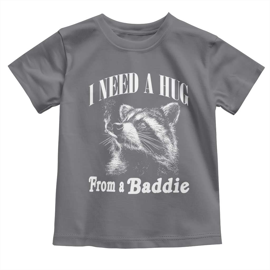 I Need A Hug from A Baddie Toddler T Shirt Funny Raccoon Smoking Sarcastic TS14 Charcoal Print Your Wear