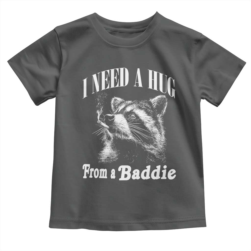 I Need A Hug from A Baddie Toddler T Shirt Funny Raccoon Smoking Sarcastic TS14 Dark Heather Print Your Wear