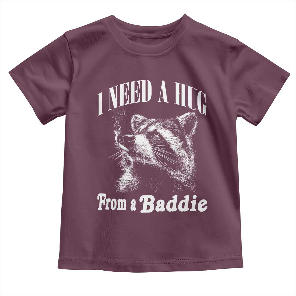 I Need A Hug from A Baddie Toddler T Shirt Funny Raccoon Smoking Sarcastic TS14 Maroon Print Your Wear
