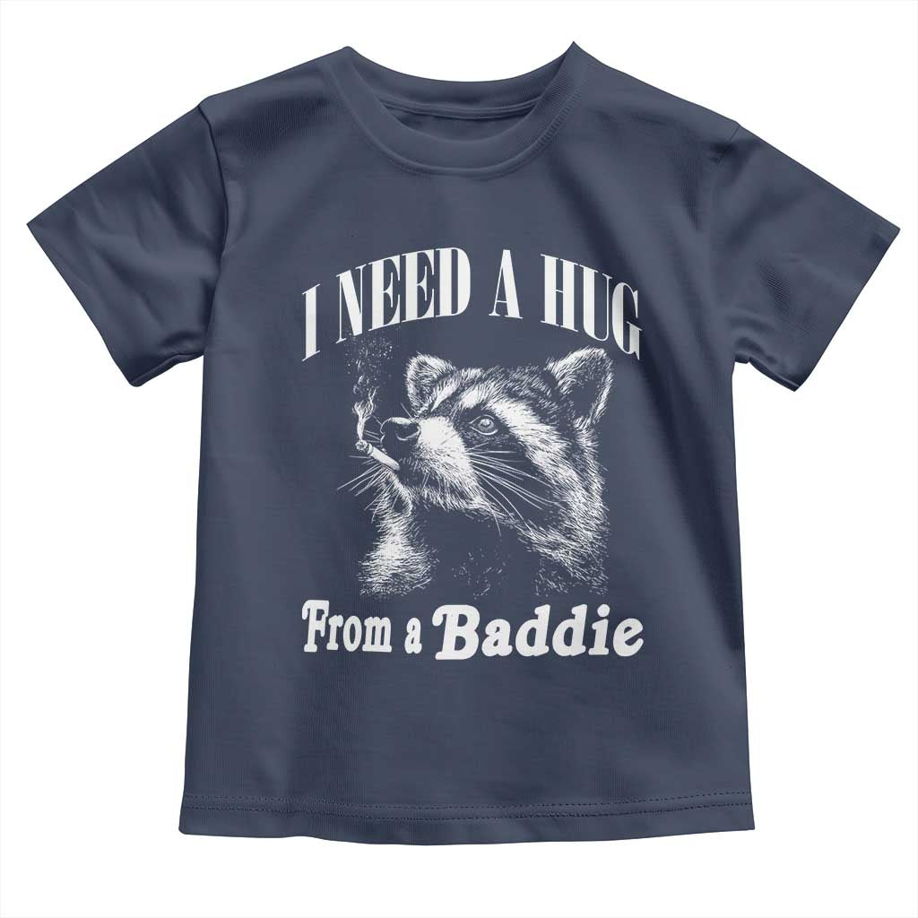 I Need A Hug from A Baddie Toddler T Shirt Funny Raccoon Smoking Sarcastic TS14 Navy Print Your Wear