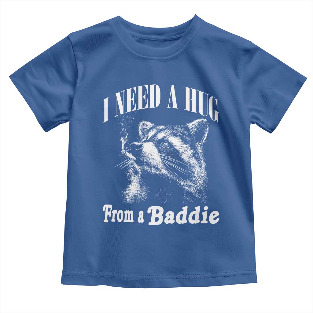 I Need A Hug from A Baddie Toddler T Shirt Funny Raccoon Smoking Sarcastic TS14 Royal Blue Print Your Wear