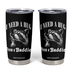 I Need A Hug from A Baddie Tumbler Cup Funny Raccoon Smoking Sarcastic TS14 Black Print Your Wear