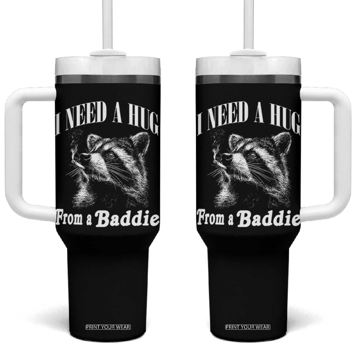 I Need A Hug from A Baddie Tumbler With Handle Funny Raccoon Smoking Sarcastic TS14 One Size: 40 oz Black Print Your Wear