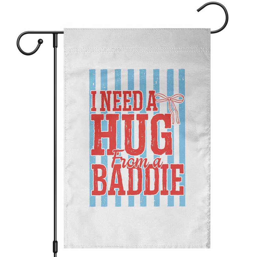 I Need A Hug from A Baddie Garden Flag Retro Game Day Season Funny Saying Quote TS14 White Print Your Wear