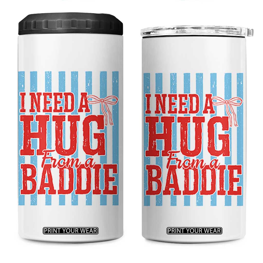 I Need A Hug from A Baddie 4 in 1 Can Cooler Tumbler Retro Game Day Season Funny Saying Quote TS14 One Size: 16 oz White Print Your Wear
