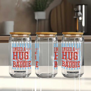 I Need A Hug from A Baddie Glass Can Retro Game Day Season Funny Saying Quote TS14 Print Your Wear
