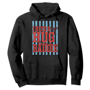 I Need A Hug from A Baddie Hoodie Retro Game Day Season Funny Saying Quote TS14 Black Print Your Wear