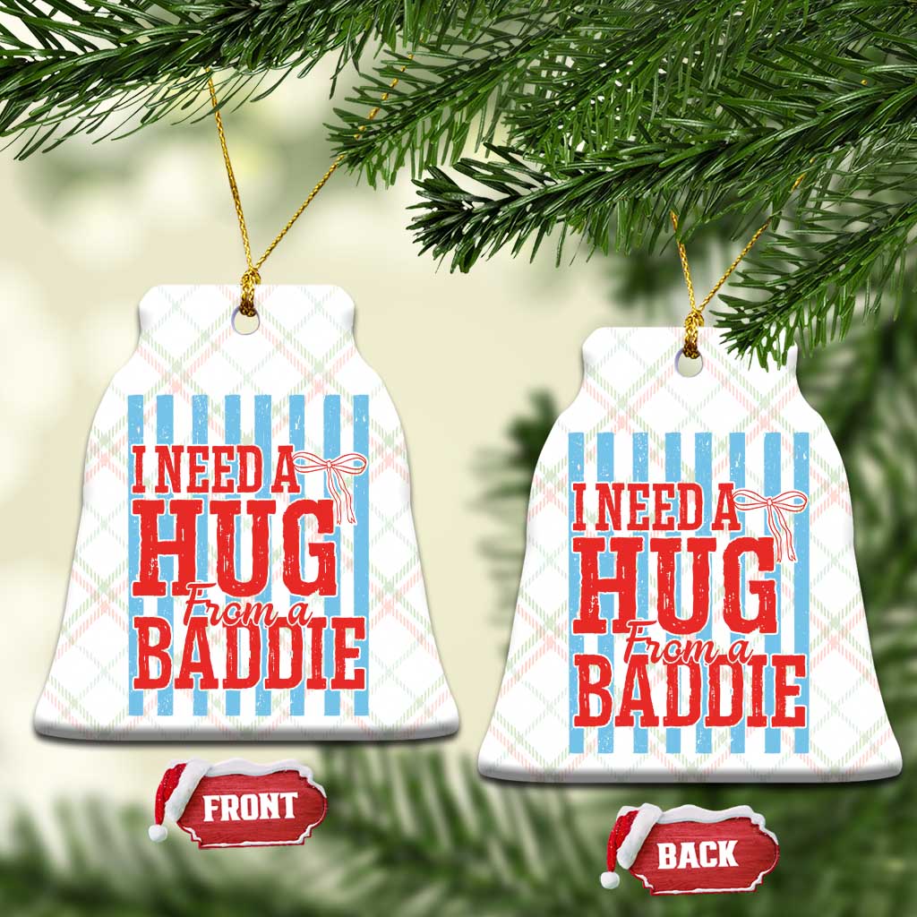 I Need A Hug from A Baddie Ceramic Ornament Retro Game Day Season Funny Saying Quote TS14 Print Your Wear